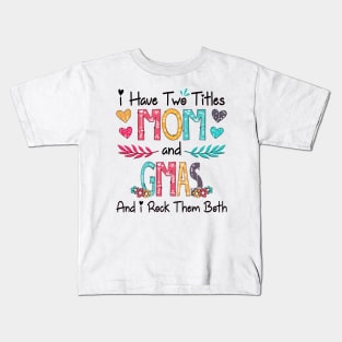 I Have Two Titles Mom And Gmas And I Rock Them Both Wildflower Happy Mother's Day Kids T-Shirt